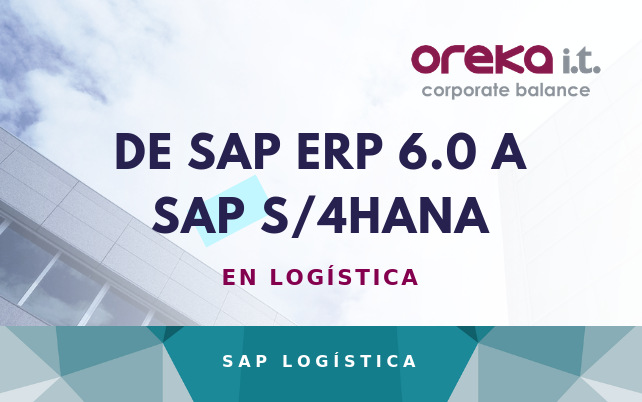 De SAP ERP 6.0 a SAP 4 HANA en Logística