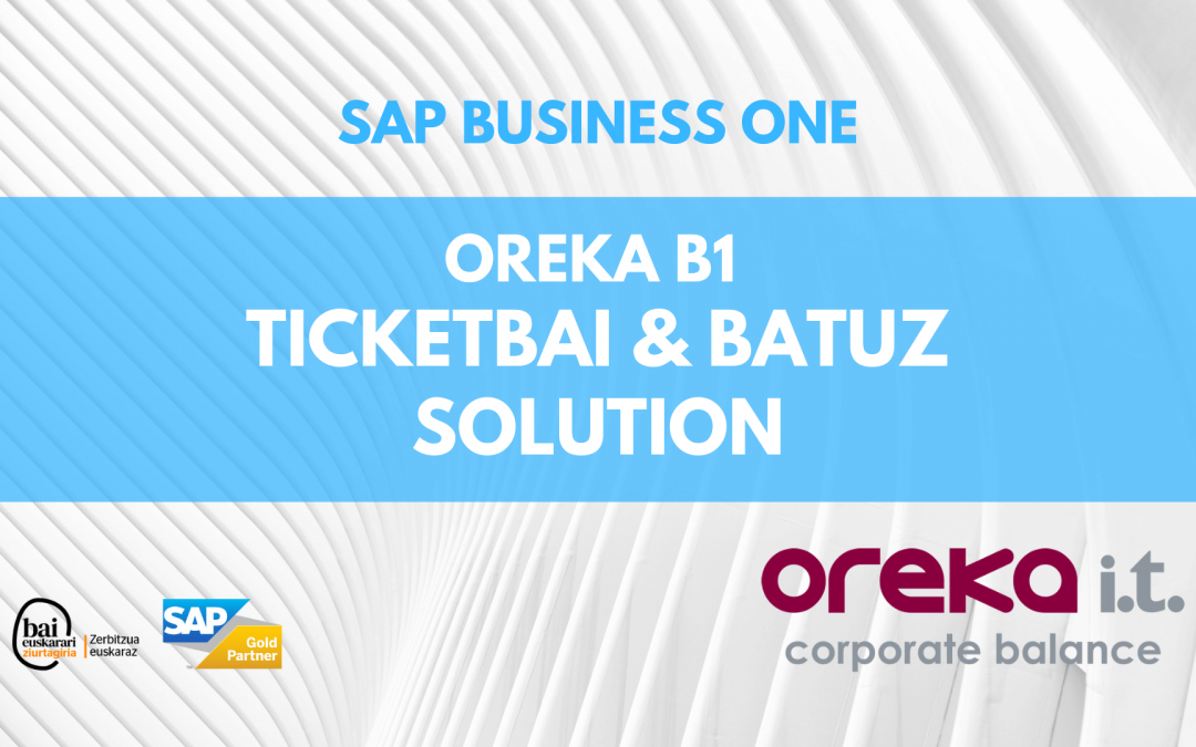 SAP BUSINESS ONE – OREKA B1 TICKETBAI & BATUZ SOLUTION
