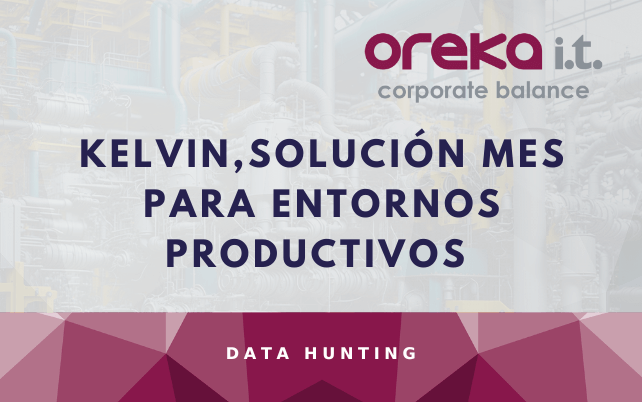 Kelvin, la solución MES de Oreka IT para entornos productivos.